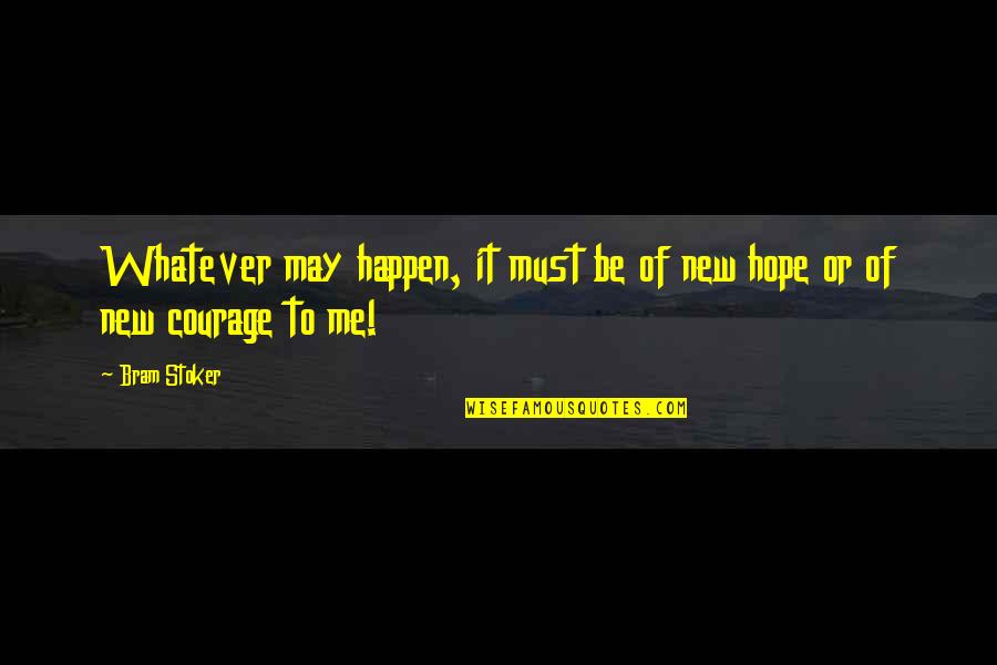 Stoker's Quotes By Bram Stoker: Whatever may happen, it must be of new
