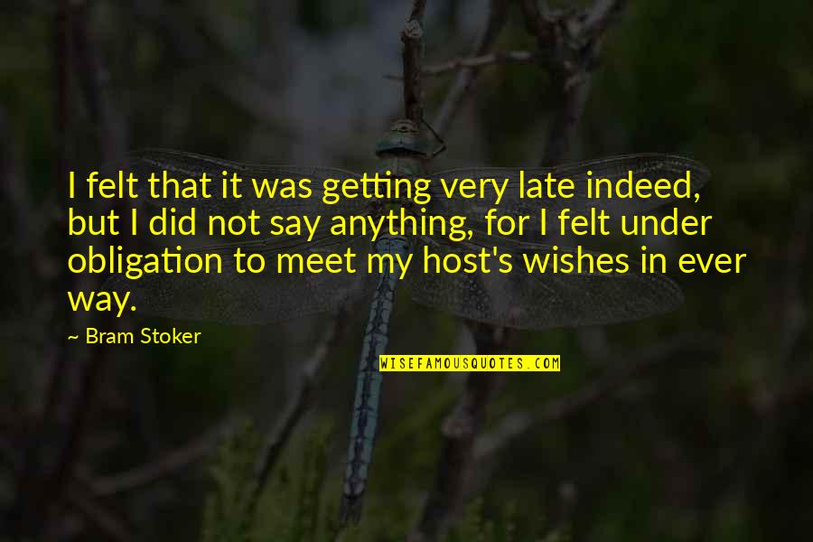 Stoker's Quotes By Bram Stoker: I felt that it was getting very late