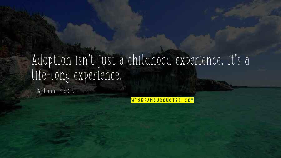 Stokes Quotes By DaShanne Stokes: Adoption isn't just a childhood experience, it's a Stokes Quotes By DaShanne Stokes: Adoption isn't just a childhood experience, it's a