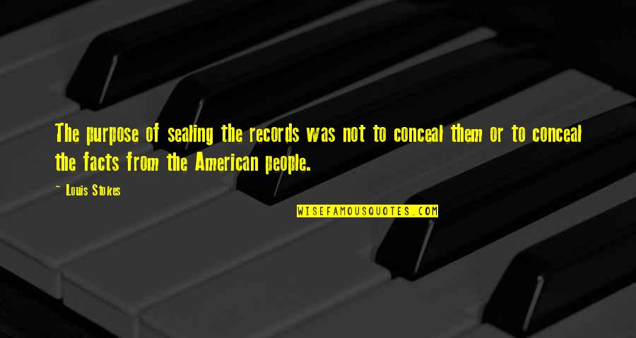 Stokes Quotes By Louis Stokes: The purpose of sealing the records was not Stokes Quotes By Louis Stokes: The purpose of sealing the records was not