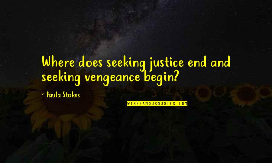 Stokes Quotes By Paula Stokes: Where does seeking justice end and seeking vengeance Stokes Quotes By Paula Stokes: Where does seeking justice end and seeking vengeance