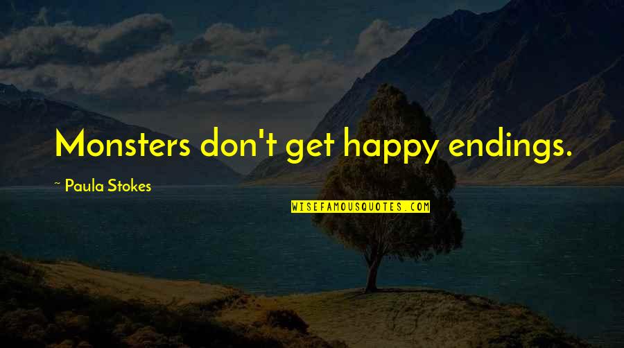 Stokes Quotes By Paula Stokes: Monsters don't get happy endings. Stokes Quotes By Paula Stokes: Monsters don't get happy endings.