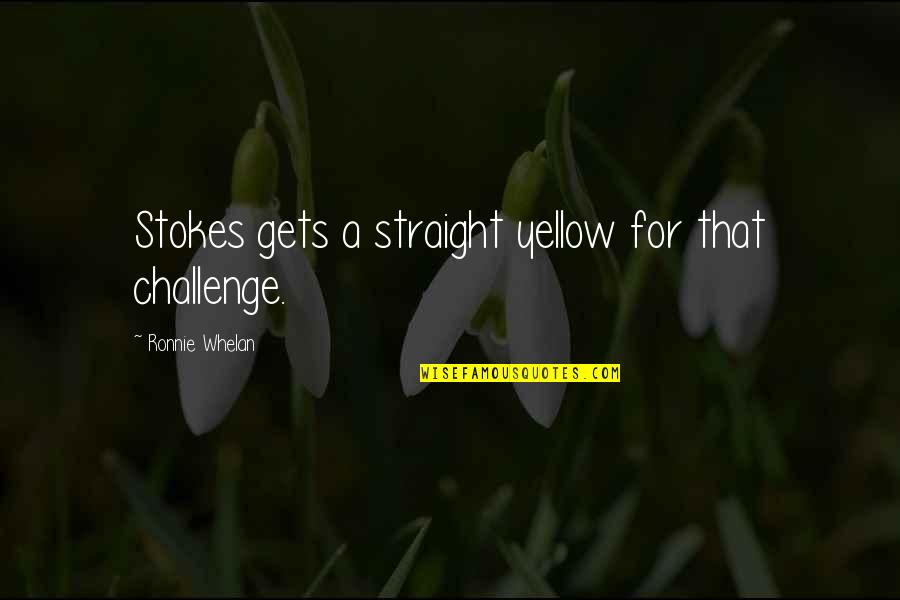Stokes Quotes By Ronnie Whelan: Stokes gets a straight yellow for that challenge. Stokes Quotes By Ronnie Whelan: Stokes gets a straight yellow for that challenge.