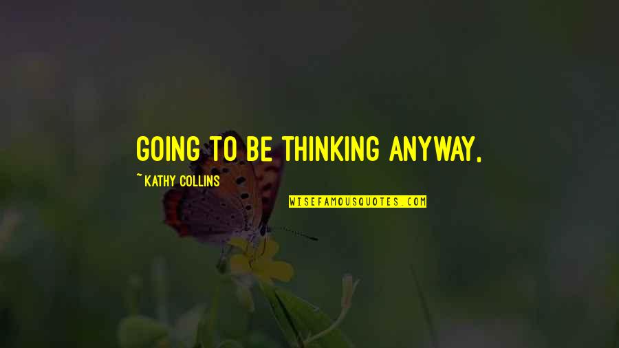 Stokesberry Larry Quotes By Kathy Collins: going to be thinking anyway,