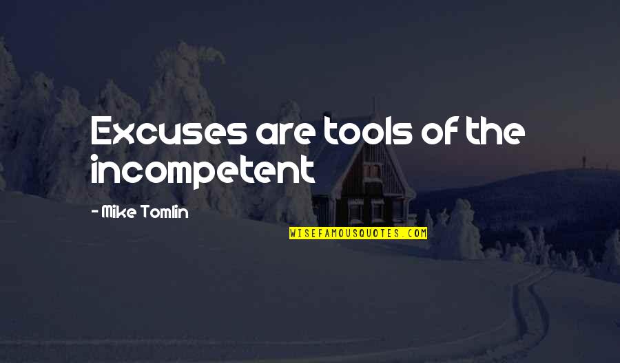 Stokke High Chair Quotes By Mike Tomlin: Excuses are tools of the incompetent
