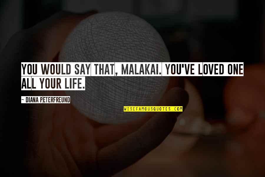 Stokken And Jaggers Quotes By Diana Peterfreund: You would say that, Malakai. You've loved one Stokken And Jaggers Quotes By Diana Peterfreund: You would say that, Malakai. You've loved one