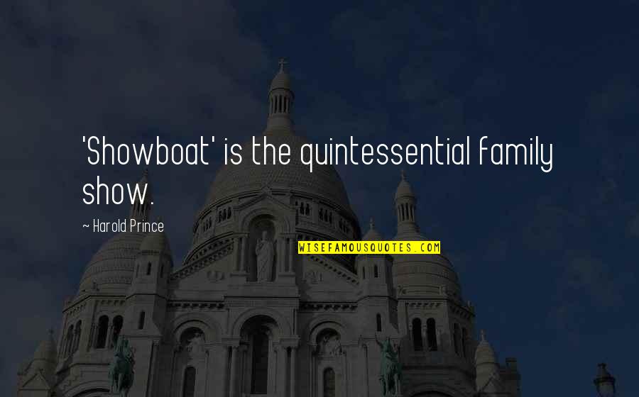 Stokroos Quotes By Harold Prince: 'Showboat' is the quintessential family show.