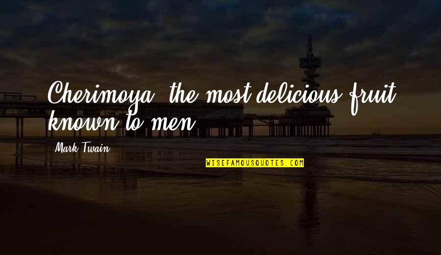 Stokroos Quotes By Mark Twain: Cherimoya, the most delicious fruit known to men.
