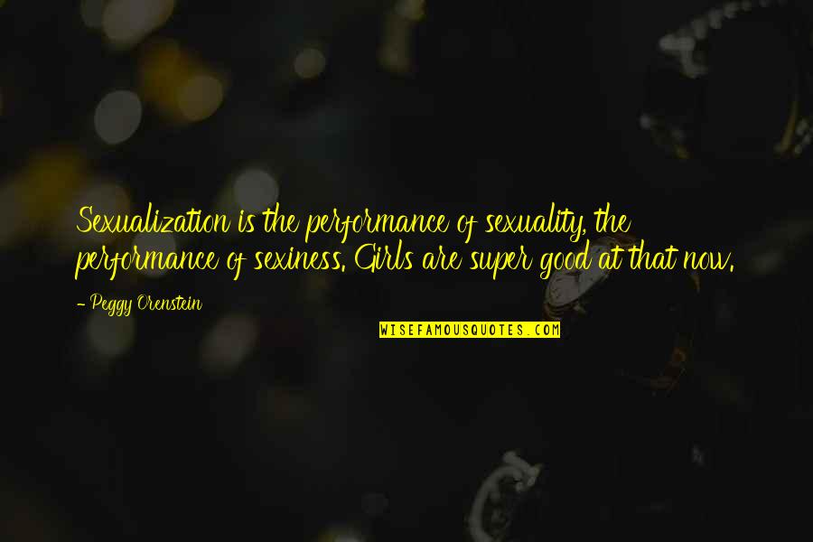 Stolarczyk Samochody Quotes By Peggy Orenstein: Sexualization is the performance of sexuality, the performance