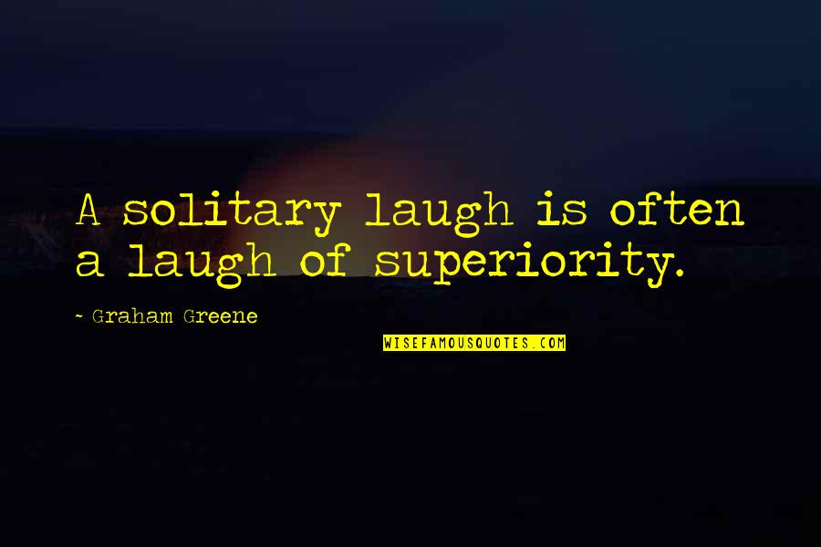 Stolba The Development Quotes By Graham Greene: A solitary laugh is often a laugh of