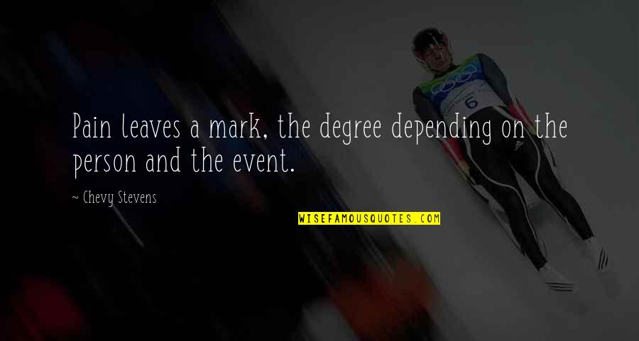 Stolbach Quotes By Chevy Stevens: Pain leaves a mark, the degree depending on