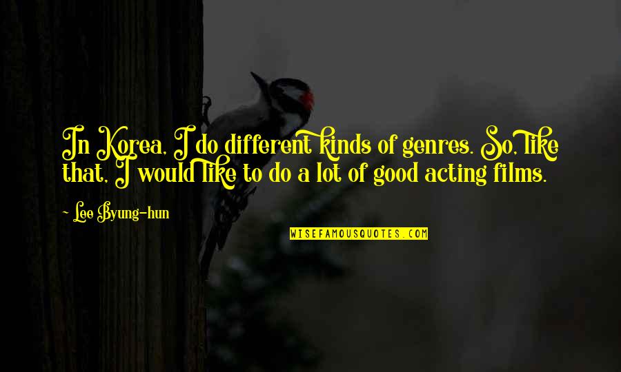 Stolbach Quotes By Lee Byung-hun: In Korea, I do different kinds of genres.