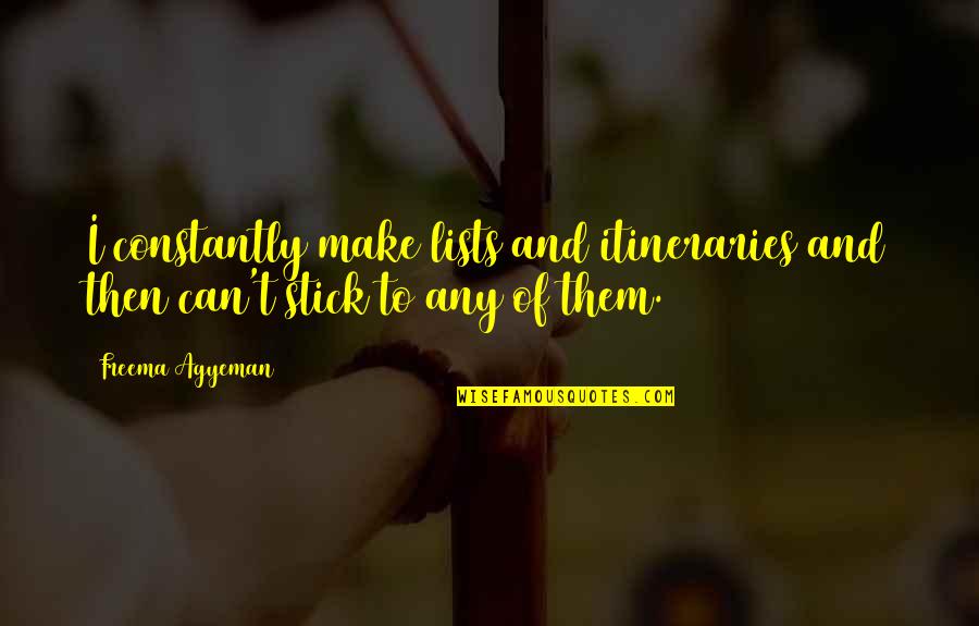 Stolbova Figure Quotes By Freema Agyeman: I constantly make lists and itineraries and then