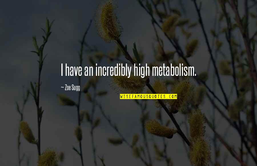 Stolbova Skating Quotes By Zoe Sugg: I have an incredibly high metabolism. Stolbova Skating Quotes By Zoe Sugg: I have an incredibly high metabolism.