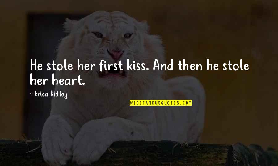 Stole A Kiss Quotes By Erica Ridley: He stole her first kiss. And then he