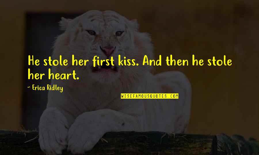 Stole Her Heart Quotes By Erica Ridley: He stole her first kiss. And then he