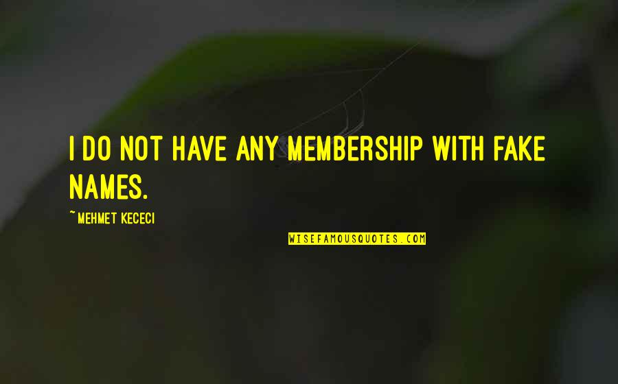 Stole Her Heart Quotes By Mehmet Kececi: I do not have any membership with fake