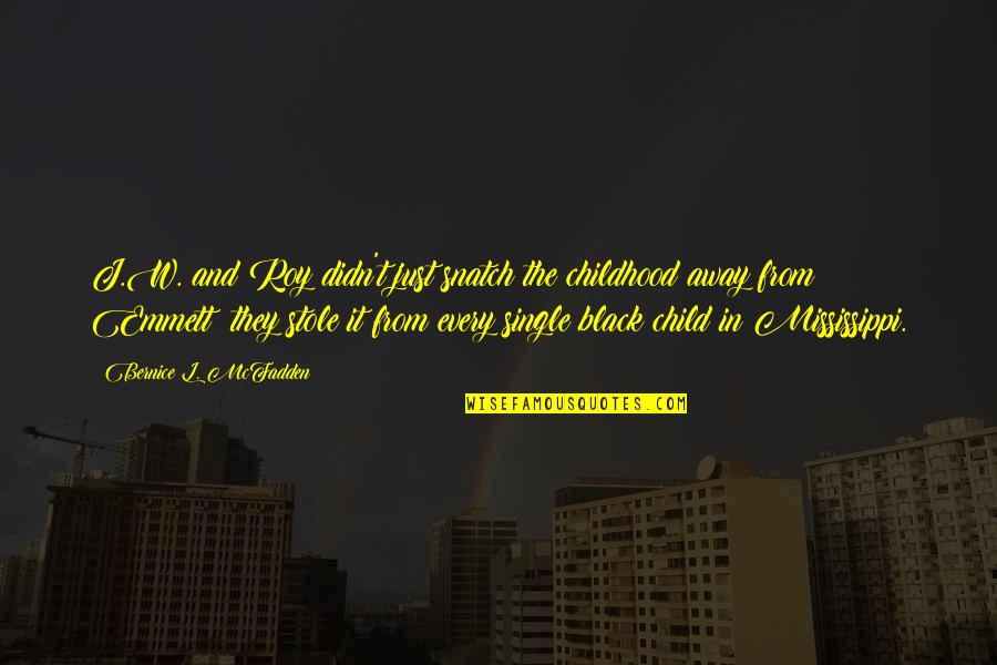 Stole Quotes By Bernice L. McFadden: J.W. and Roy didn't just snatch the childhood Stole Quotes By Bernice L. McFadden: J.W. and Roy didn't just snatch the childhood