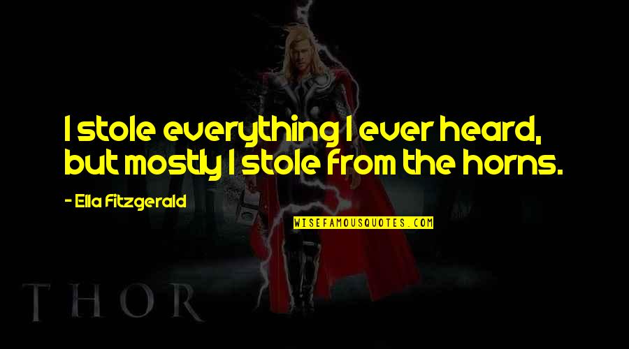 Stole Quotes By Ella Fitzgerald: I stole everything I ever heard, but mostly Stole Quotes By Ella Fitzgerald: I stole everything I ever heard, but mostly