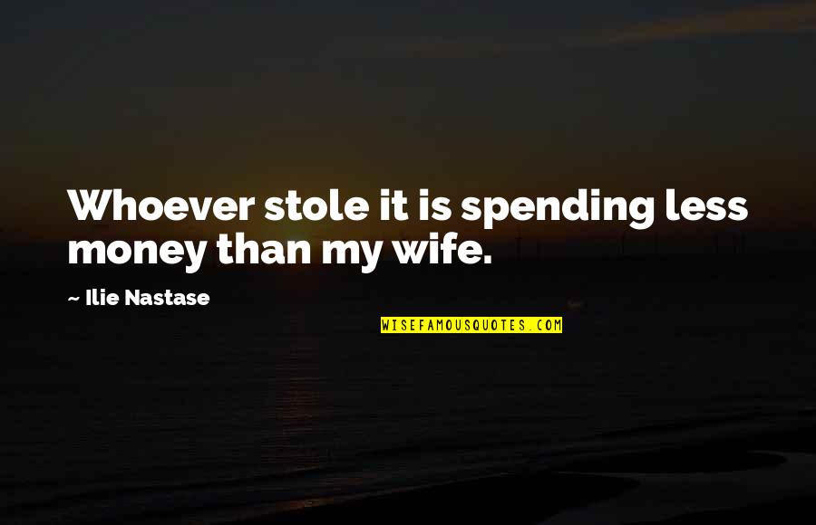 Stole Quotes By Ilie Nastase: Whoever stole it is spending less money than Stole Quotes By Ilie Nastase: Whoever stole it is spending less money than