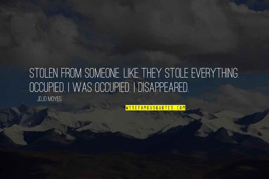 Stole Quotes By Jojo Moyes: Stolen from someone. Like they stole everything. Occupied. Stole Quotes By Jojo Moyes: Stolen from someone. Like they stole everything. Occupied.