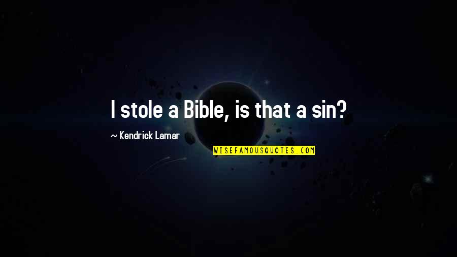 Stole Quotes By Kendrick Lamar: I stole a Bible, is that a sin? Stole Quotes By Kendrick Lamar: I stole a Bible, is that a sin?
