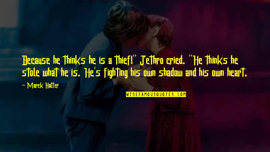 Stole Quotes By Marek Halter: Because he thinks he is a thief!" Jethro Stole Quotes By Marek Halter: Because he thinks he is a thief!" Jethro