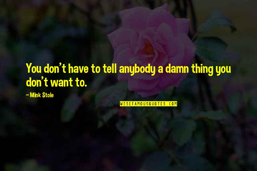 Stole Quotes By Mink Stole: You don't have to tell anybody a damn