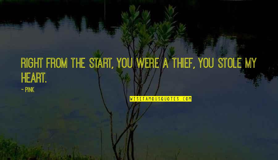Stole Quotes By Pink: Right from the start, you were a thief,