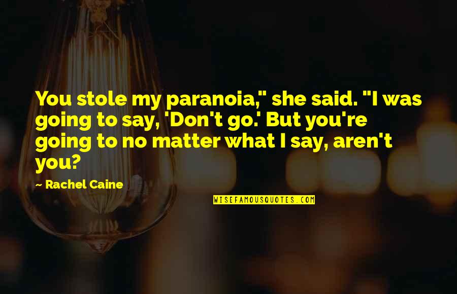 Stole Quotes By Rachel Caine: You stole my paranoia," she said. "I was Stole Quotes By Rachel Caine: You stole my paranoia," she said. "I was