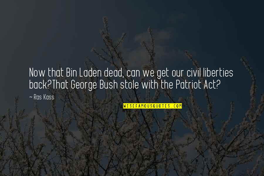 Stole Quotes By Ras Kass: Now that Bin Laden dead, can we get