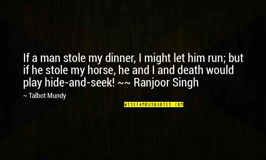 Stole Quotes By Talbot Mundy: If a man stole my dinner, I might Stole Quotes By Talbot Mundy: If a man stole my dinner, I might