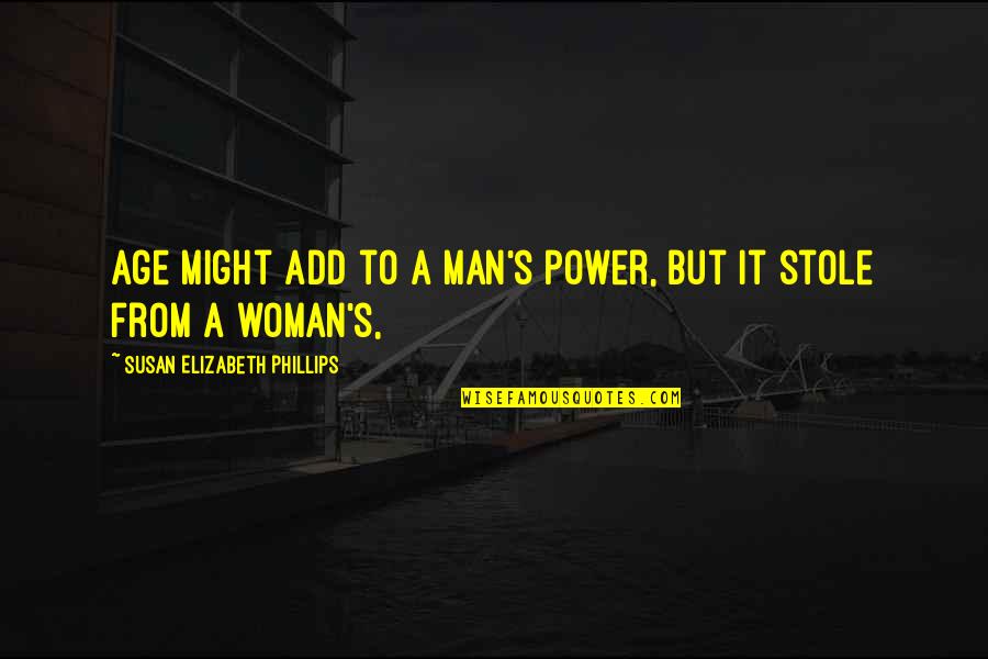 Stole Your Man Quotes By Susan Elizabeth Phillips: Age might add to a man's power, but