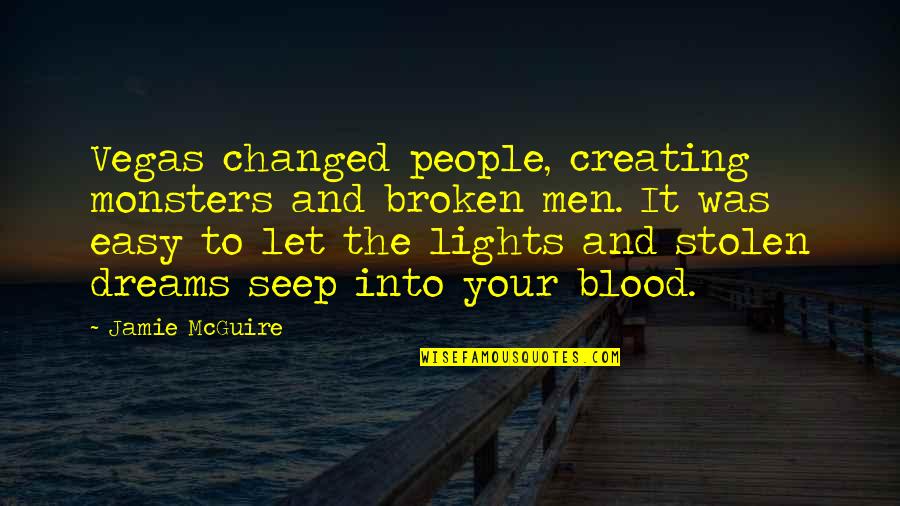 Stolen Dreams Quotes By Jamie McGuire: Vegas changed people, creating monsters and broken men.