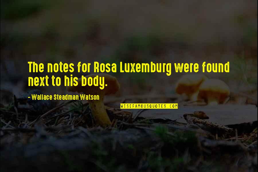 Stolen Generation Quotes By Wallace Steadman Watson: The notes for Rosa Luxemburg were found next
