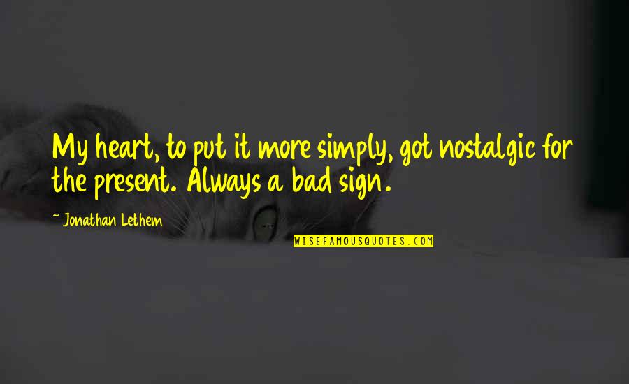 Stolen Generations Quotes By Jonathan Lethem: My heart, to put it more simply, got Stolen Generations Quotes By Jonathan Lethem: My heart, to put it more simply, got