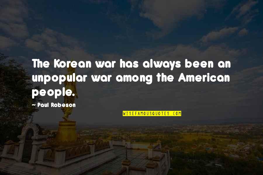 Stolen Generations Quotes By Paul Robeson: The Korean war has always been an unpopular