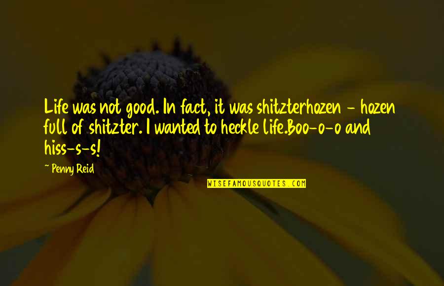 Stolen Glance Quotes By Penny Reid: Life was not good. In fact, it was
