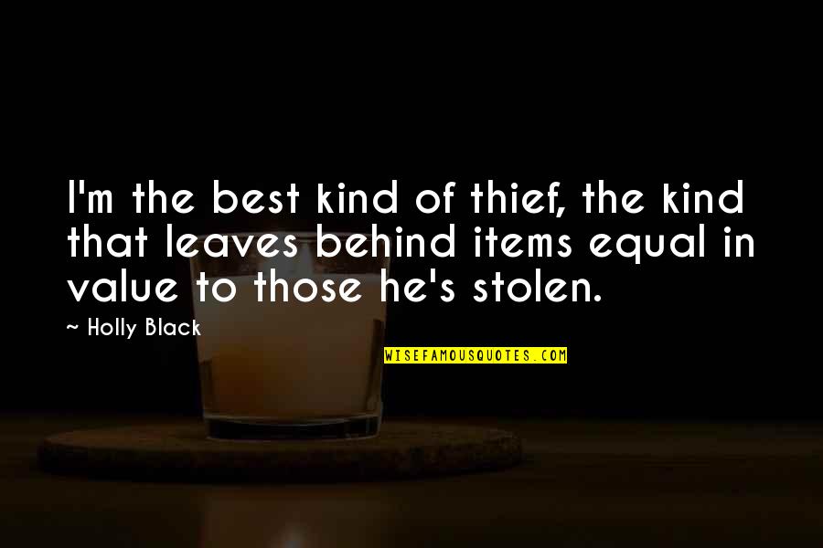 Stolen Items Quotes By Holly Black: I'm the best kind of thief, the kind