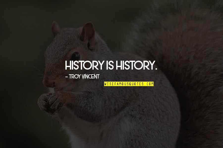 Stolen Legacy Quotes By Troy Vincent: History is history.
