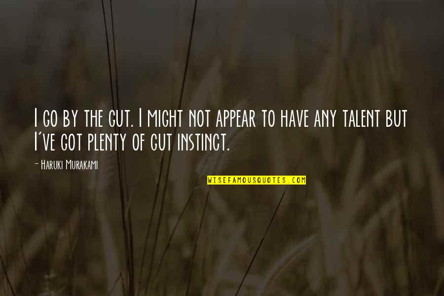 Stolen Shot Picture Quotes By Haruki Murakami: I go by the gut. I might not