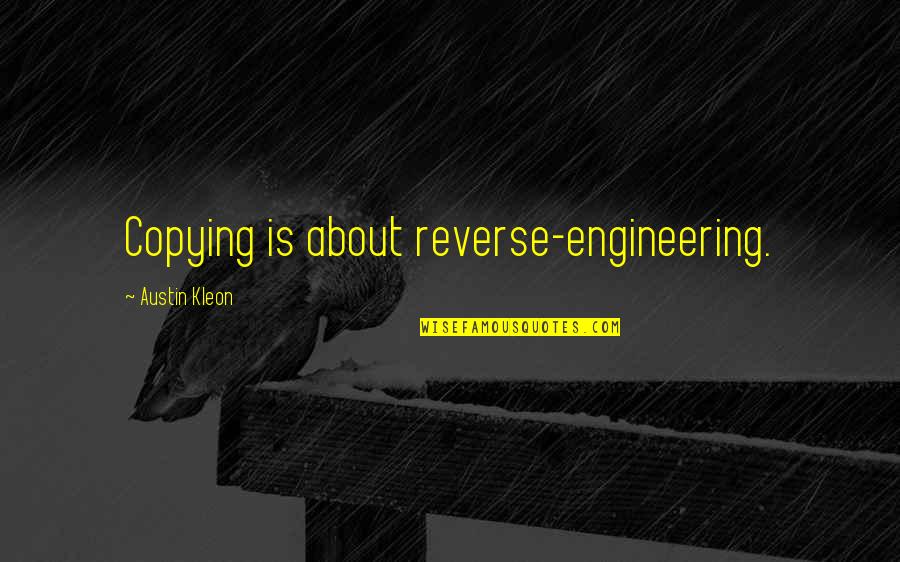 Stolen Shots Picture Quotes By Austin Kleon: Copying is about reverse-engineering.