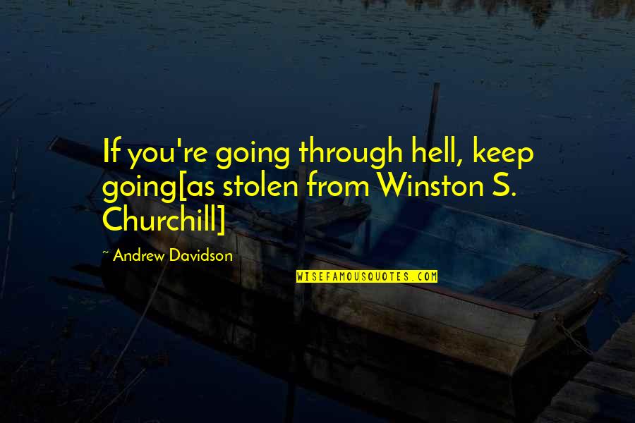 Stolen's Quotes By Andrew Davidson: If you're going through hell, keep going[as stolen
