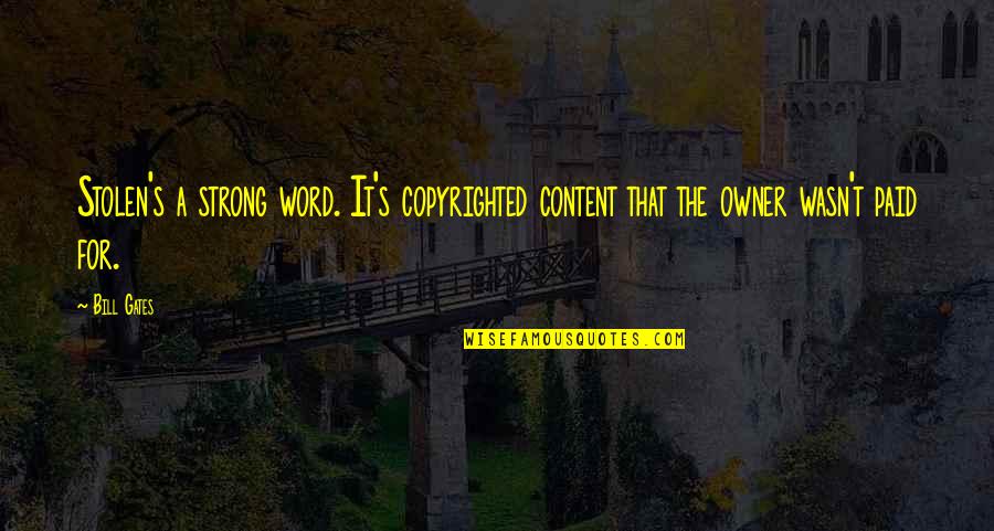 Stolen's Quotes By Bill Gates: Stolen's a strong word. It's copyrighted content that