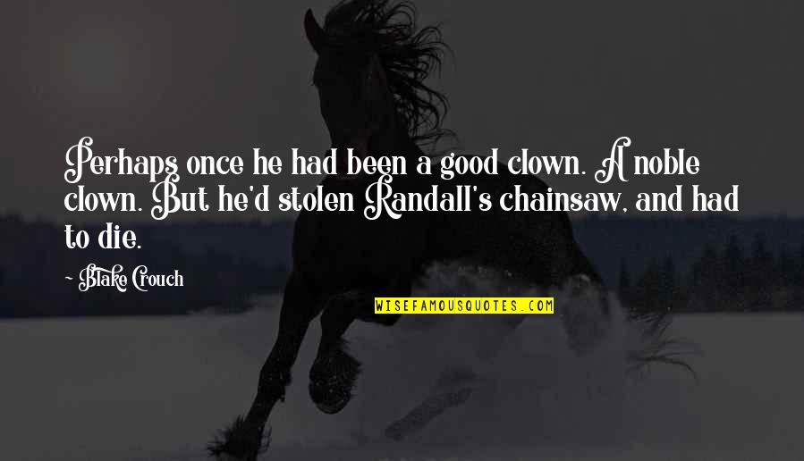 Stolen's Quotes By Blake Crouch: Perhaps once he had been a good clown. Stolen's Quotes By Blake Crouch: Perhaps once he had been a good clown.