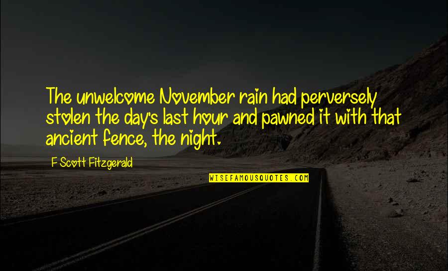 Stolen's Quotes By F Scott Fitzgerald: The unwelcome November rain had perversely stolen the Stolen's Quotes By F Scott Fitzgerald: The unwelcome November rain had perversely stolen the