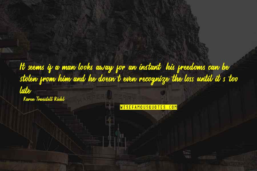 Stolen's Quotes By Karen Truesdell Riehl: It seems if a man looks away for Stolen's Quotes By Karen Truesdell Riehl: It seems if a man looks away for