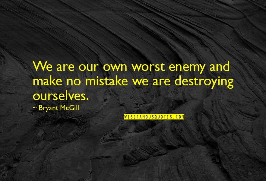 Stoles In Evansville Quotes By Bryant McGill: We are our own worst enemy and make