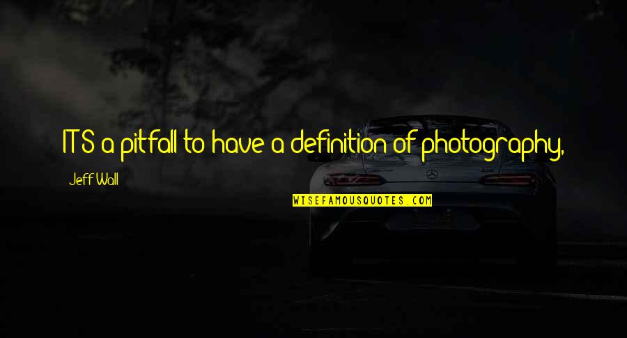 Stoles Mageirikis Quotes By Jeff Wall: IT'S a pitfall to have a definition of