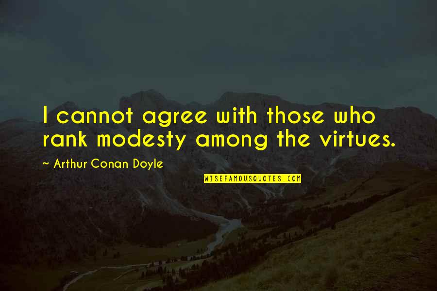 Stoles Quotes By Arthur Conan Doyle: I cannot agree with those who rank modesty